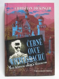 Dickinger, Christian, Černé ovce Wittelsbachů: Mezi trůnním sálem a blázincem, 2005