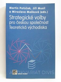 Musil, Jiří, Mašková, Miroslava, Potůček, Martin, Strategické volby pro českou společnost - Teoretická východiska, 2008