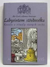 Česal, Aleš, Herzinger, Roman, Labyrintem středověku: Kouzla a rituály starých cechů, 2007