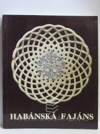 Novotná, Jarmila, Kybalová, Jana, Habánská fajáns 1590-1730, 1981