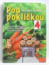 Strýčková, Jana, Teslíková, Kamila, Horsáková, Monika, Pod pokličkou 4: Aby tělo netrpělo, 2008