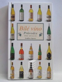 Spence, Godfrey, Bílé víno - průvodce pro znalce, 2002
