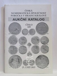 kolektiv, autorů, Aukční katalog číslo 109: 21. září 2003 - Česká numismatická společnost, pobočka v Hradci Králové, 2003