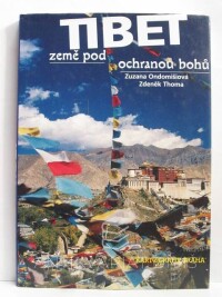 Thoma, Zdeněk, Ondomišiová, Zuzana, Tibet: Země pod ochranou bohů, 2006