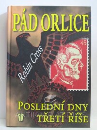 Cross, Robin, Pád orlice: Poslední dny Třetí říše, 2012
