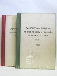Konrád, Karel, Keliš, František, Ulrych, Josef, Lefner, Zdeněk, Škvrna, Oldřich, Durna, Jaromír, Sedláček, Jaroslav, Závěrečná zpráva ze studijní cesty z Rakouska ze dne 18. X. - 2. XI. 1956, části I. a II. (přílohy), 1956