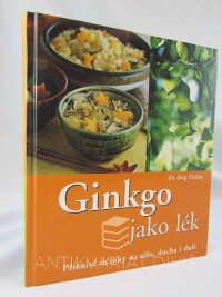 Zittlau, Jörg, Ginkgo jako lék: Příznivé účinky na tělo, ducha i duši, 2007