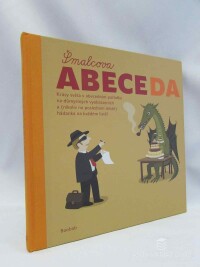 Dvořák, Jiří, Šmalec, Petr, Malý, Radek, Šimková, Markéta, Šmalcova abeceda: Krásy světa v abecedním pořádku na důmyslných vyobrazeních a (nikoliv na posledním místě) hádanka na každém listě, 2005