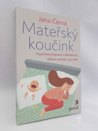 Černá, Jana, Mateřský koučink: Psychická průprava v těhotenství, během porodu a po něm, 2019
