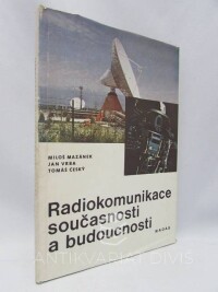 Český, Tomáš, Vrba, Jan, Mazánek, Miloš, Radiokomunikace současnosti a budoucnosti , 1981