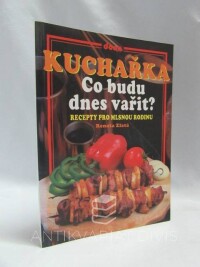 Zlatá, Renata, Kuchařka: Co budu dnes vařit? - recepty pro mlsnou rodinu, 2002