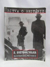 Mosley, Leonard, Bitva o Británii - Ilustrovaný průvodce: 2. světová válka, 2001