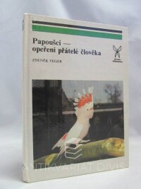 Veger, Zdeněk, Papoušci - opeření přátelé člověka, 1988