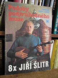 Suchý, Ondřej, Kolář, Jan, Podoby podivuhodného muže: 8x Jiří Šlitr, 1990