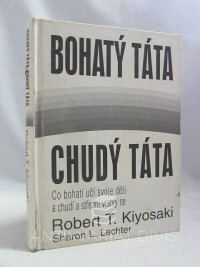 Kiyosaki, Robert T., Lechter, Sharon L., Bohatý táta, chudý táta: Co bohatí učí svoje děti a chudí a střední vrstvy ne, 2001