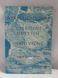 Prince, Derek, Vzkládání rukou, vzkříšení mrtvých, soud věčný (Pásmo Základy - kniha V-VII), 0