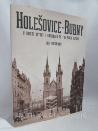 Jungmann, Jan, Holešovice-Bubny: V objetí Vltavy / Embraced by the River Vltava, 2014