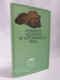 kolektiv, autorů, Homérští hrdinové ve vzpomínkách věků, 1977
