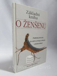 Marco, Jacques Mora, Základní kniha o ženšenu: Praktický průvodce po cestě za energií, zdravím a dlouhověkostí, 2001