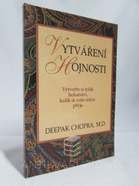 Chopra, Deepak, Vytváření hojnosti: Vytvořte si tolik bohatství, kolik si vaše srdce přeje, 1994