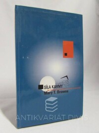 Browne, Mary T., Síla karmy: Jak porozumět své minulosti a vytvořit si budoucnost, 2003