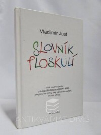 Just, Vladimír, Slovník floskulí: Malá encyklopedie polistopadového newspeaku: klišé, slogany, hantýrky, tiky, partiové metafory, slovní smogy, 2003