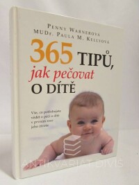 Warnerová, Penny, Kellyová, Paula M., 365 tipů, jak pečovat o dítě: vše, co potřebujete vědět o péči o dítě v prvním roce jeho života, 2010