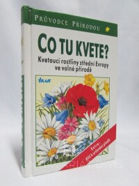 Aichele, Dietmar, Golte-Bechtle, Marianne, Co tu kvete? Kvetoucí rostliny střední Evropy ve volné přírodě, 2001