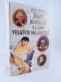 Spiegl, Fritz, Životy, manželky a lásky velkých skladatelů, 1998