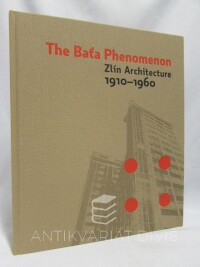 kolektiv, autorů, The Baťa Phenomenon: Zlín Architecture 1910-1960, 2009
