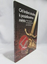 Bílek, Jiří, Čepička, Ladislav, Straka, Karel, Od knížecí družiny k posádkovému městu: Praha vojenská od nejstarších dob po současnost, 2006