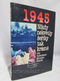 Honzík, Miroslav, Galandauer, Jan, Nikdy nekvetly šeříky tak krásně - 1945, 1985