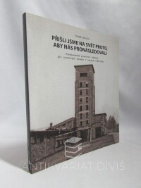 Bursík, Tomáš, Přišli jsme na svět proto, aby nás pronásledovali: Trestanecké pracovní tábory při uranových dolech v letech 1949-1961, 2009