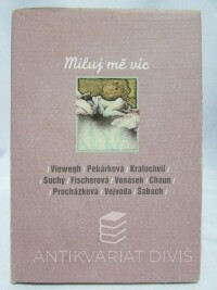 Suchý, Jiří, Šabach, Petr, Pekárková, Iva, Viewegh, Michal, Fischerová, Daniela, Kratochvíl, Jiří, Vejvoda, Jaroslav, Procházková, Lenka, Chaun, Igor, Vonásek, Zdeněk Jizera, Miluj mě víc, 2002