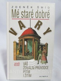 Šmíd, Zdeněk, Mé staré dobré Vary aneb Váš žoviální průvodce pitím i žitím, 1999