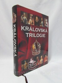 Čechura, Jaroslav, Hlavačka, Milan, Mikulec, Jiří, Maur, Eduard, Královská trilogie: Ženy a milenky českých králů, Muži a milenci českých královen, Děti a levobočci český králů, 2016