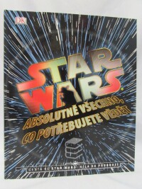 Bray, Adam, Dougherty, Kerrie, Horton, Cole, Kogge, Michael, Star Wars: Absolutně všechno, co potřebujete vědět, 2015