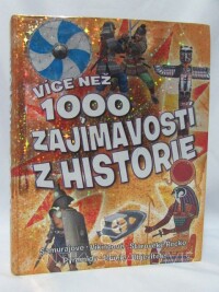 kolektiv, autorů, Více než 1000 zajímavostí z historie: Samurajové, Vikingové, Starověké Řecko, Pyramidy, Mumie, Objevitelé, 2013