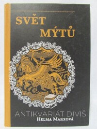 Marxová, Helma, Svět mýtů - Mýty všech dob a národů, 2002