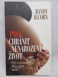 Alcorn, Randy, Proč chránit nenarozený život: Péče o nenarozené děti a jejich matky, 2011