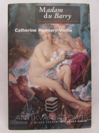 Hermary-Vieille, Catherine, Madam du Barry: Vzestup a pád milenky Ludvíka XV., 2004