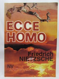 Nietzsche, Friedrich, Ecce homo aneb Jak se staneme, čím jsme + Soumrak bůžků aneb Jak filosofovat kladivem, 1993