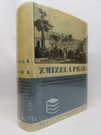 Poche, Emanuel, Novotný, Antonín, Merhout, Cyril, Wirth, Zdeněk, Volavková, Hana, Vojtíšek, Václav, Štech, Václav Vilém, Zmizelá Praha : Starý obraz města a jeho památek zničených v druhé polovici 19. a ve 20. století 1-6, 1945