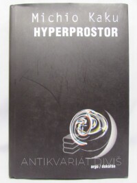 Kaku, Michio, Hyperprostor: Vědecká odysea paralelními vesmíry, zakřiveným prostorem a desátým rozměrem, 2008