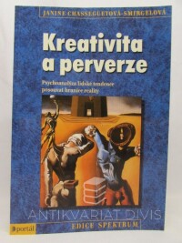 Chasseguetová-Smirgelová, Janine, Kreativita a perverze: Psychoanalýza lidské tendence posouvat hranice reality, 2001