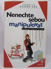 Nazare-Aga, Isabelle, Nenechte sebou manipulovat: Jak rozpoznat manipulaci a jak se jí ubránit, 1999