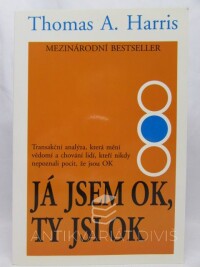 Harris, Thomas A., Já jsem OK, ty jsi OK: Transakční analýza, která mění vědomí a chování lidí, kteří nikdy nepoznali pocit, že jsou OK, 1997
