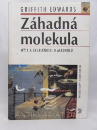 Edwards, Griffith, Záhadná molekula: Mýty a skutečnosti o alkoholu, 2004