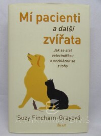 Fincham-Grayová, Suzy, Mí pacienti a další zvířata: Jak se stát veterinářkou a nezbláznit se z toho, 2019