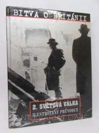 Mosley, Leonard, Bitva o Británii - Ilustrovaný průvodce: 2. světová válka, 2001